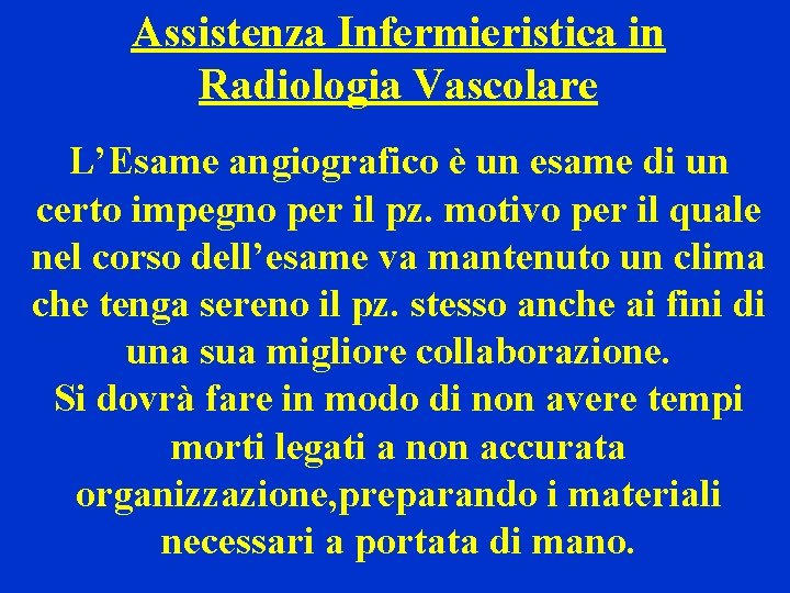 Assistenza Infermieristica in Radiologia Vascolare L’Esame angiografico è un esame di un certo impegno