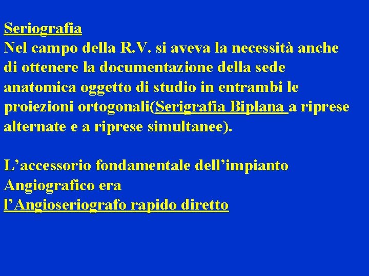 Seriografia Nel campo della R. V. si aveva la necessità anche di ottenere la