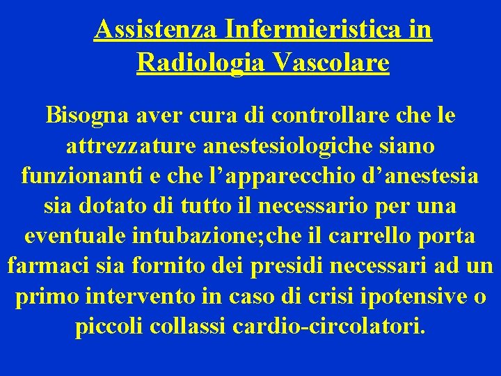 Assistenza Infermieristica in Radiologia Vascolare Bisogna aver cura di controllare che le attrezzature anestesiologiche