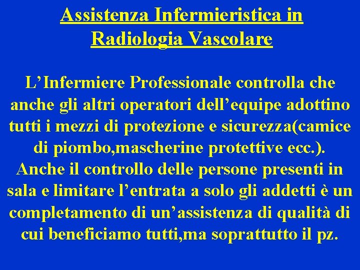 Assistenza Infermieristica in Radiologia Vascolare L’Infermiere Professionale controlla che anche gli altri operatori dell’equipe