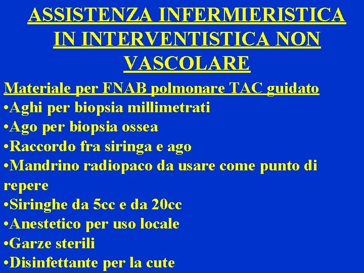 ASSISTENZA INFERMIERISTICA IN INTERVENTISTICA NON VASCOLARE Materiale per FNAB polmonare TAC guidato • Aghi