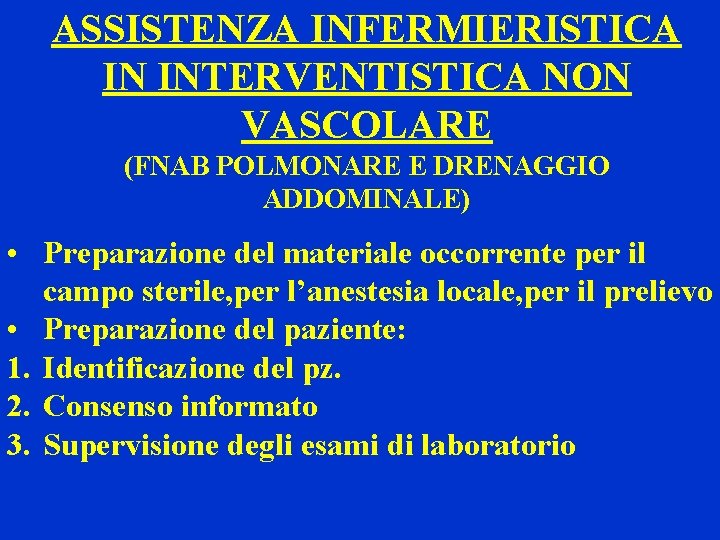 ASSISTENZA INFERMIERISTICA IN INTERVENTISTICA NON VASCOLARE (FNAB POLMONARE E DRENAGGIO ADDOMINALE) • Preparazione del