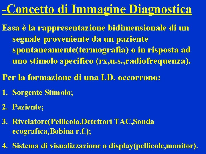 -Concetto di Immagine Diagnostica Essa è la rappresentazione bidimensionale di un segnale proveniente da