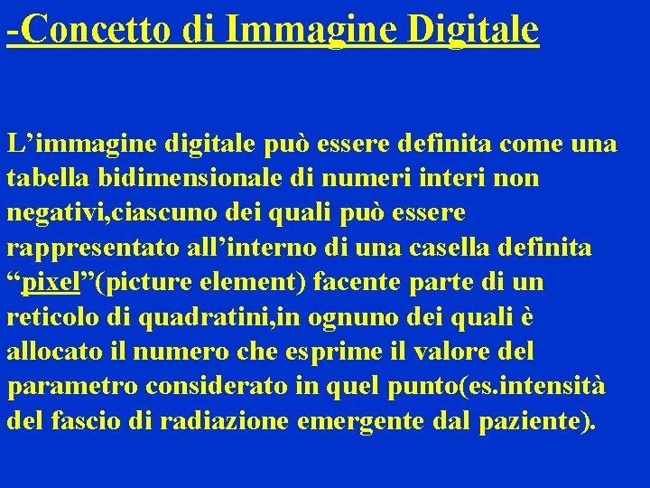 -Concetto di Immagine Digitale L’immagine digitale può essere definita come una tabella bidimensionale di