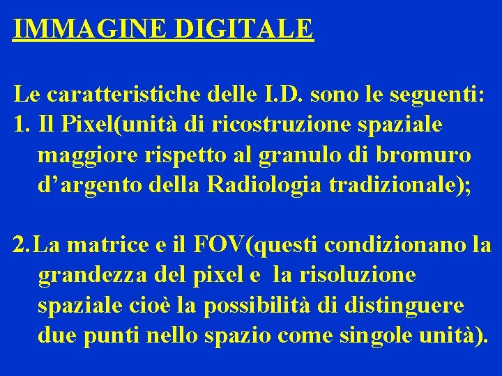 IMMAGINE DIGITALE Le caratteristiche delle I. D. sono le seguenti: 1. Il Pixel(unità di