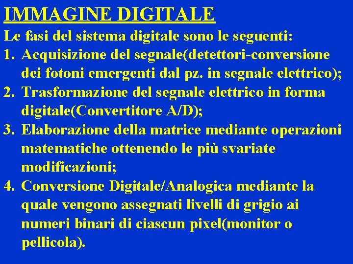 IMMAGINE DIGITALE Le fasi del sistema digitale sono le seguenti: 1. Acquisizione del segnale(detettori-conversione