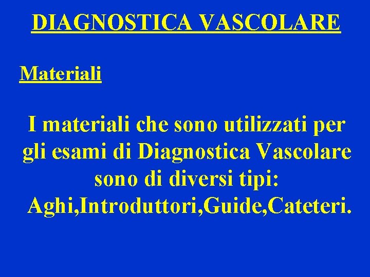 DIAGNOSTICA VASCOLARE Materiali I materiali che sono utilizzati per gli esami di Diagnostica Vascolare