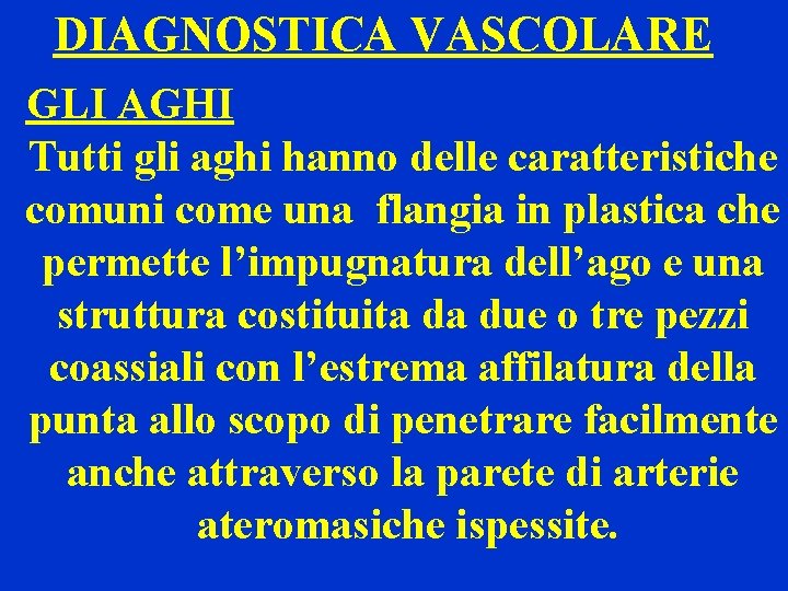 DIAGNOSTICA VASCOLARE GLI AGHI Tutti gli aghi hanno delle caratteristiche comuni come una flangia