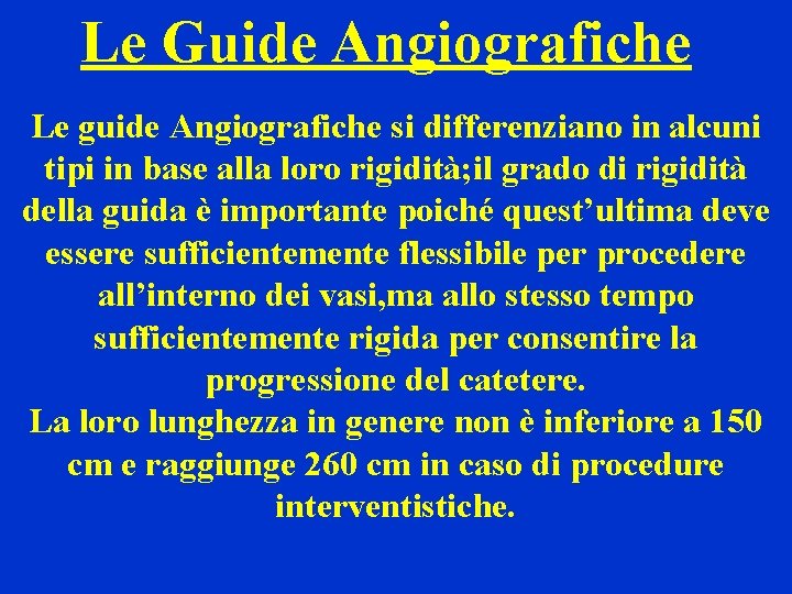 Le Guide Angiografiche Le guide Angiografiche si differenziano in alcuni tipi in base alla