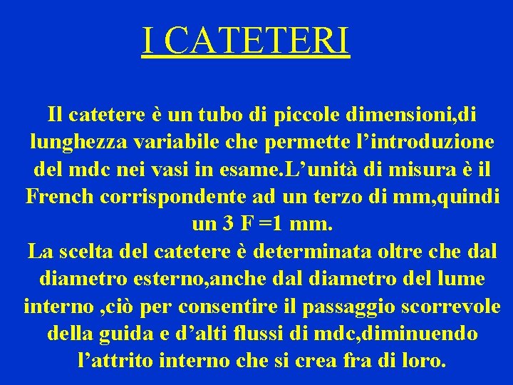 I CATETERI Il catetere è un tubo di piccole dimensioni, di lunghezza variabile che