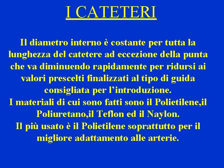 I CATETERI Il diametro interno è costante per tutta la lunghezza del catetere ad