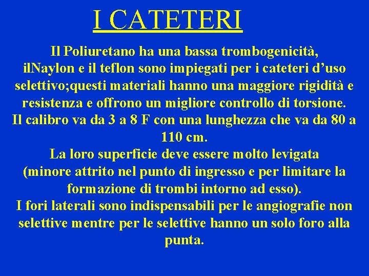 I CATETERI Il Poliuretano ha una bassa trombogenicità, il. Naylon e il teflon sono