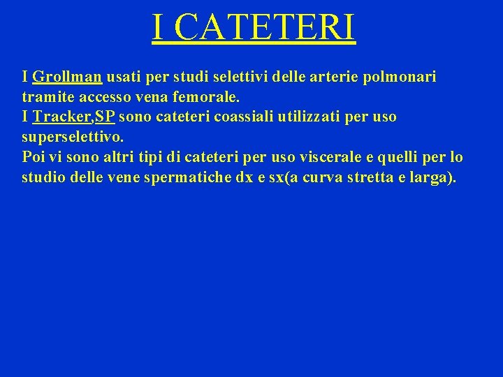 I CATETERI I Grollman usati per studi selettivi delle arterie polmonari tramite accesso vena