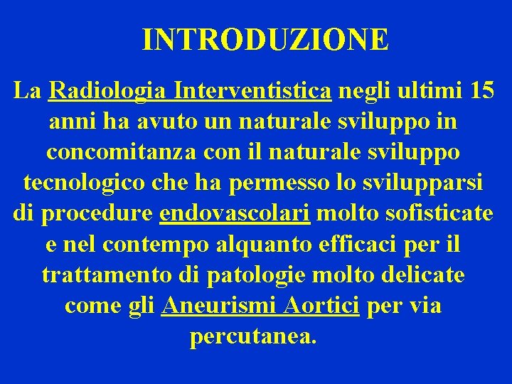 INTRODUZIONE La Radiologia Interventistica negli ultimi 15 anni ha avuto un naturale sviluppo in