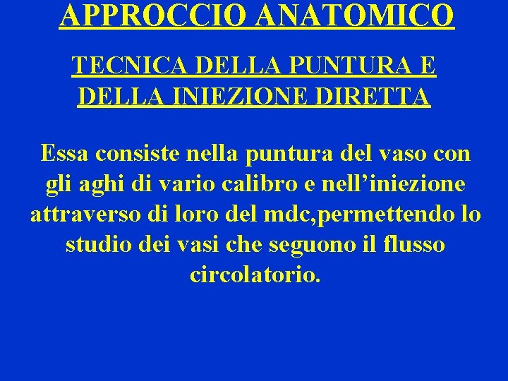 APPROCCIO ANATOMICO TECNICA DELLA PUNTURA E DELLA INIEZIONE DIRETTA Essa consiste nella puntura del