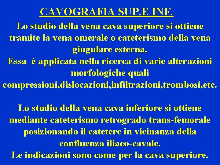 CAVOGRAFIA SUP. E INF. Lo studio della vena cava superiore si ottiene tramite la