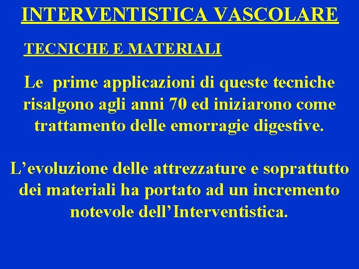 INTERVENTISTICA VASCOLARE TECNICHE E MATERIALI Le prime applicazioni di queste tecniche risalgono agli anni