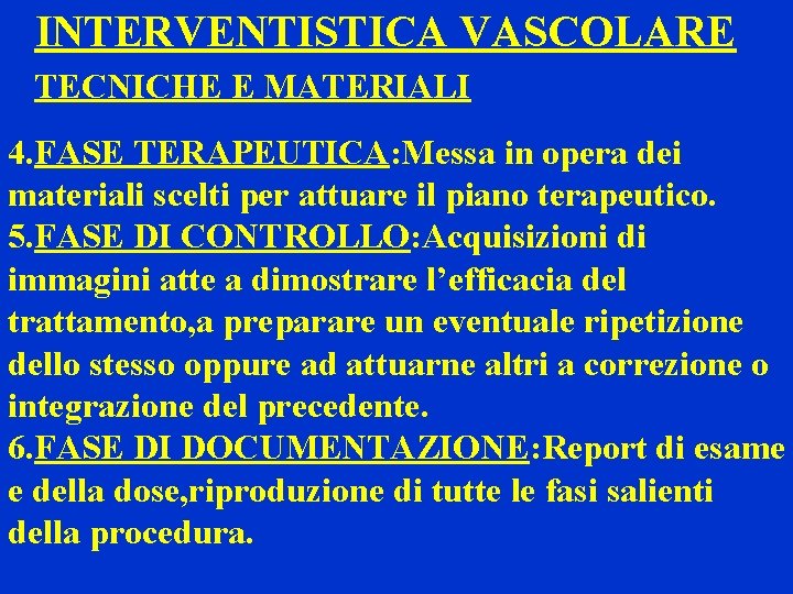 INTERVENTISTICA VASCOLARE TECNICHE E MATERIALI 4. FASE TERAPEUTICA: Messa in opera dei materiali scelti