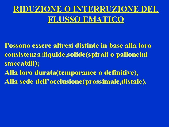 RIDUZIONE O INTERRUZIONE DEL FLUSSO EMATICO Possono essere altresì distinte in base alla loro