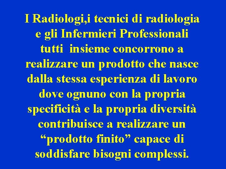 I Radiologi, i tecnici di radiologia e gli Infermieri Professionali tutti insieme concorrono a