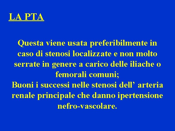 LA PTA Questa viene usata preferibilmente in caso di stenosi localizzate e non molto