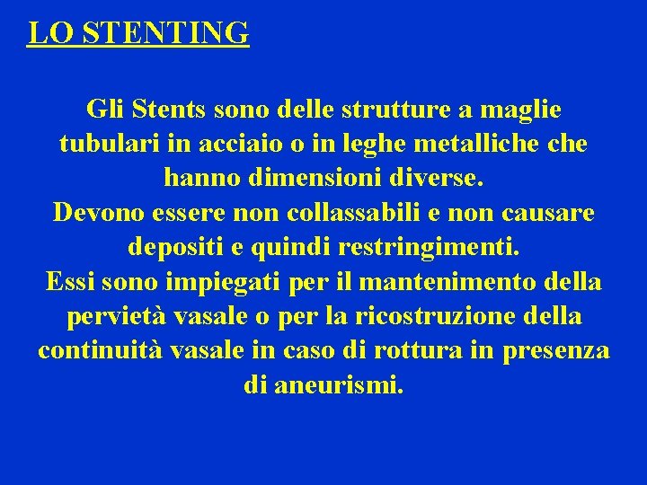 LO STENTING Gli Stents sono delle strutture a maglie tubulari in acciaio o in