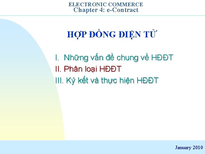 ELECTRONIC COMMERCE Chapter 4: e-Contract HỢP ĐỒNG ĐIỆN TỬ I. Những vấn đề chung