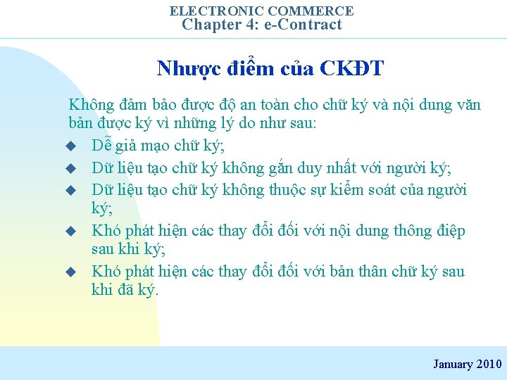 ELECTRONIC COMMERCE Chapter 4: e-Contract Nhược điểm của CKĐT Không đảm bảo được độ