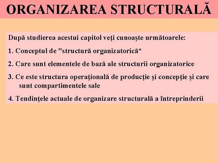 ORGANIZAREA STRUCTURALĂ După studierea acestui capitol veţi cunoaşte următoarele: 1. Conceptul de "structură organizatorică“