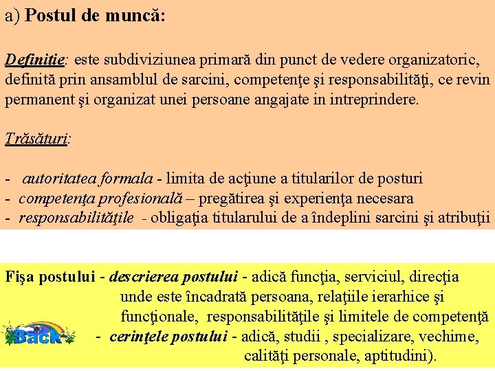 a) Postul de muncă: Definiţie: este subdiviziunea primară din punct de vedere organizatoric, definită