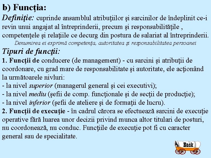 b) Funcţia: Definiţie: cuprinde ansamblul atribuţiilor şi sarcinilor de îndeplinit ce i revin unui