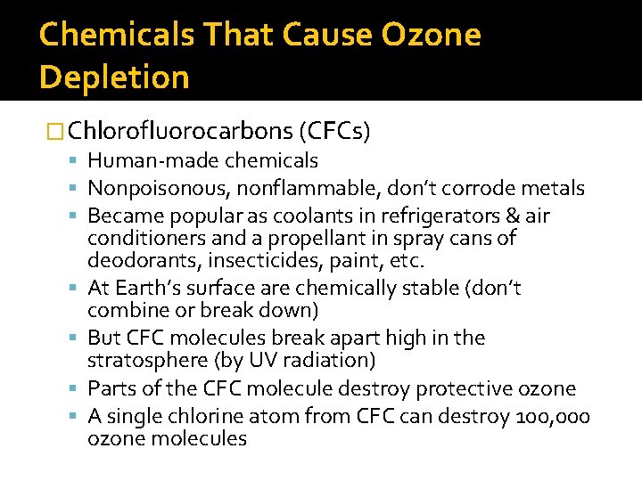 Chemicals That Cause Ozone Depletion �Chlorofluorocarbons (CFCs) Human-made chemicals Nonpoisonous, nonflammable, don’t corrode metals