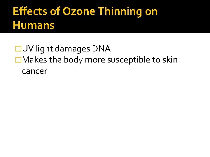Effects of Ozone Thinning on Humans �UV light damages DNA �Makes the body more
