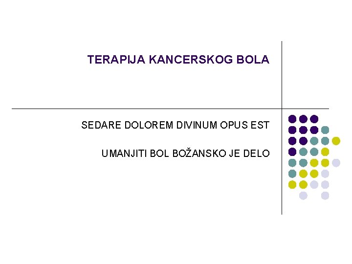 TERAPIJA KANCERSKOG BOLA SEDARE DOLOREM DIVINUM OPUS EST UMANJITI BOL BOŽANSKO JE DELO 