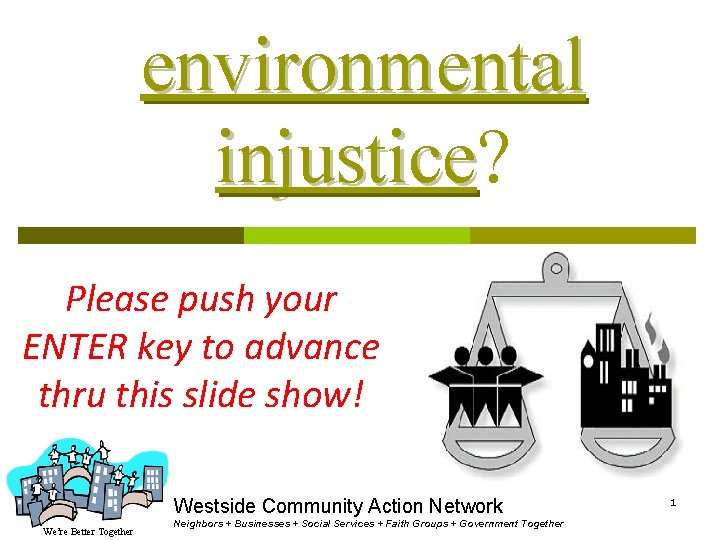 environmental injustice? injustice Please push your ENTER key to advance thru this slide show!