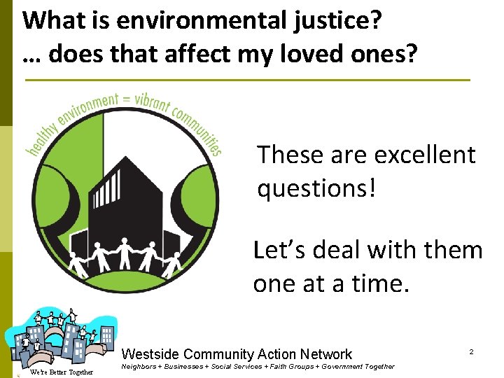 What is environmental justice? . … does that affect my loved ones? These are