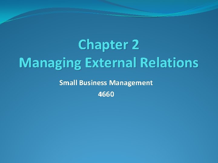 Chapter 2 Managing External Relations Small Business Management 4660 