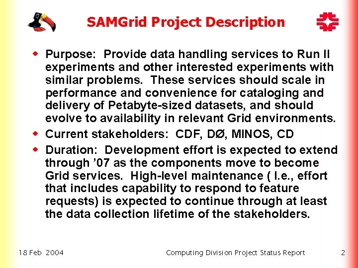SAMGrid Project Description w Purpose: Provide data handling services to Run II experiments and