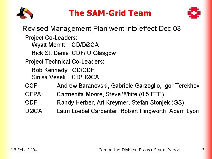 The SAM-Grid Team • Revised Management Plan went into effect Dec 03 Project Co-Leaders: