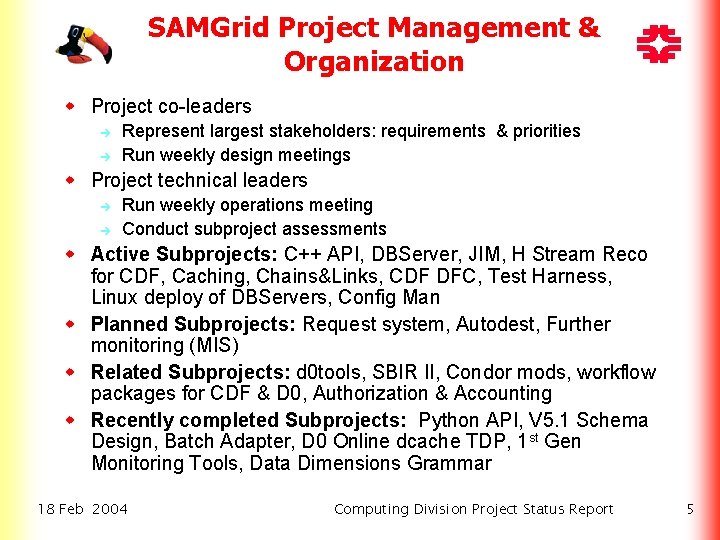 SAMGrid Project Management & Organization w Project co-leaders è è Represent largest stakeholders: requirements