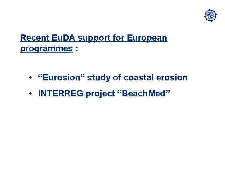 Recent Eu. DA support for European programmes : • “Eurosion” study of coastal erosion