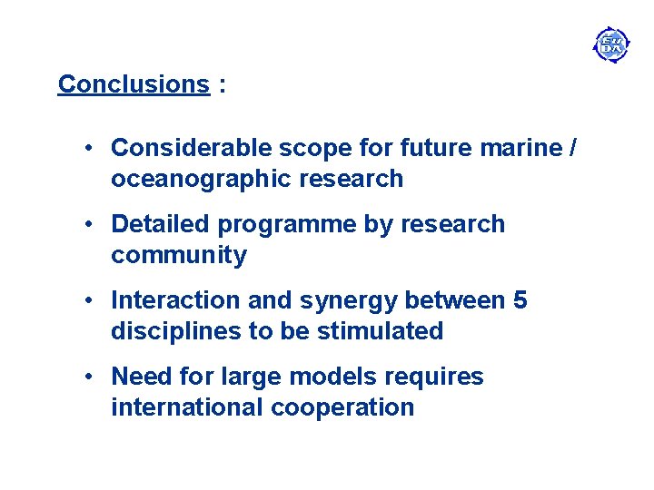 Conclusions : • Considerable scope for future marine / oceanographic research • Detailed programme