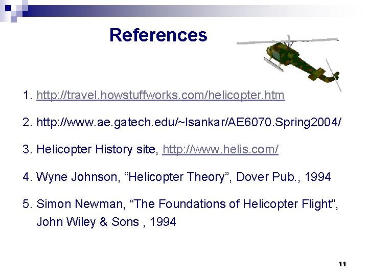 References 1. http: //travel. howstuffworks. com/helicopter. htm 2. http: //www. ae. gatech. edu/~lsankar/AE 6070.