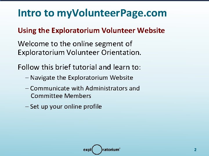 Intro to my. Volunteer. Page. com Using the Exploratorium Volunteer Website Welcome to the