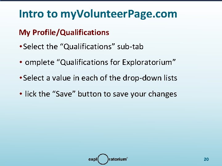 Intro to my. Volunteer. Page. com My Profile/Qualifications • Select the “Qualifications” sub-tab •