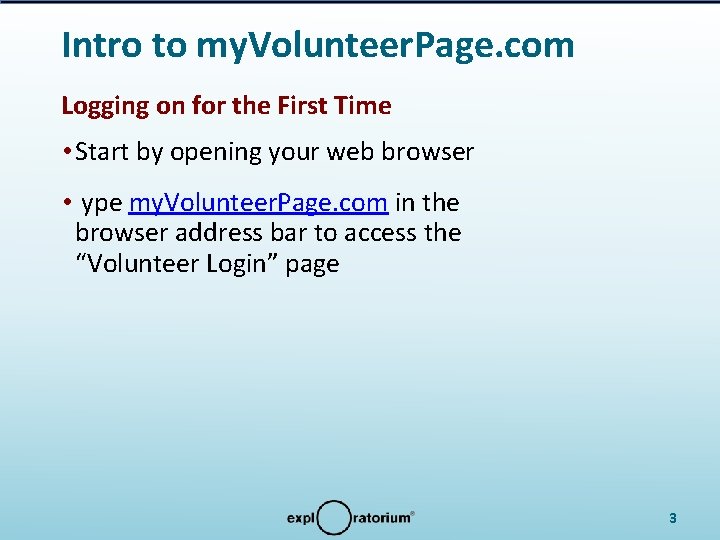 Intro to my. Volunteer. Page. com Logging on for the First Time • Start