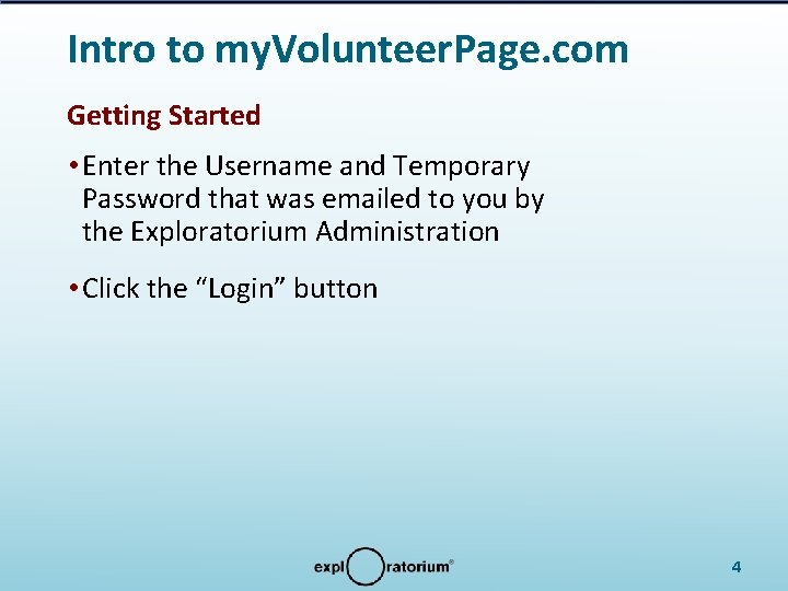 Intro to my. Volunteer. Page. com Getting Started • Enter the Username and Temporary