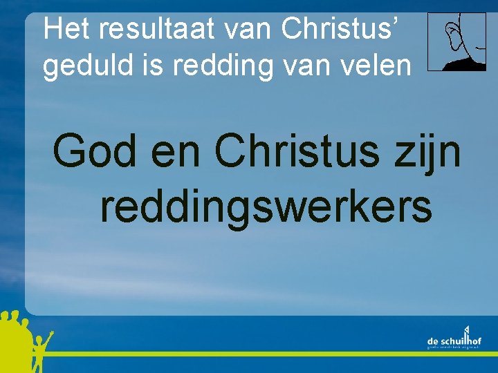 Het resultaat van Christus’ geduld is redding van velen God en Christus zijn reddingswerkers