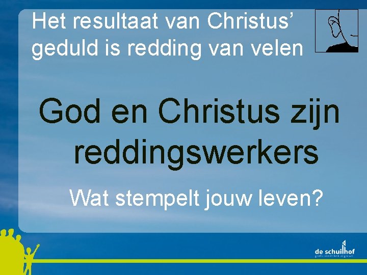 Het resultaat van Christus’ geduld is redding van velen God en Christus zijn reddingswerkers
