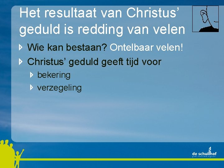 Het resultaat van Christus’ geduld is redding van velen Wie kan bestaan? Ontelbaar velen!